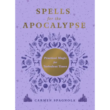 Spells for the Apocalypse: Practical Magic for Turbulent Times