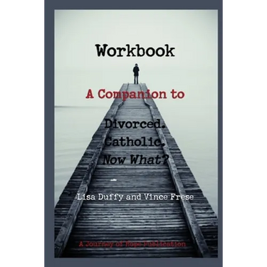Workbook: A Companion to Divorced. Catholic. Now What?