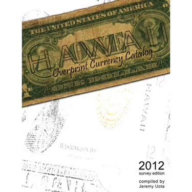 Hawaii Overprint Currency Catalog (2012 Survey Edition)