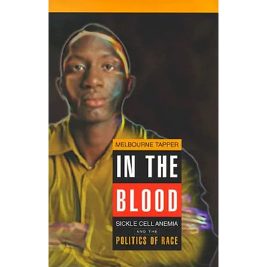 In the Blood: Sickle Cell Anemia and the Politics of Race