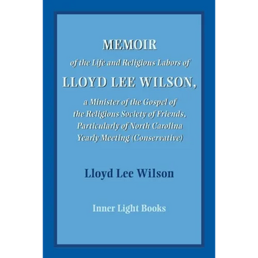 Memoir of the Life and Religious Labors of Lloyd Lee Wilson