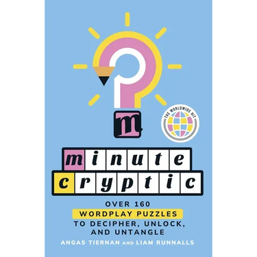 Minute Cryptic: Over 160 Wordplay Puzzles to Decipher, Unlock, and Untangle