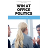 Win at Office Politics: A Beginner's 30-Minute Quick Start Guide