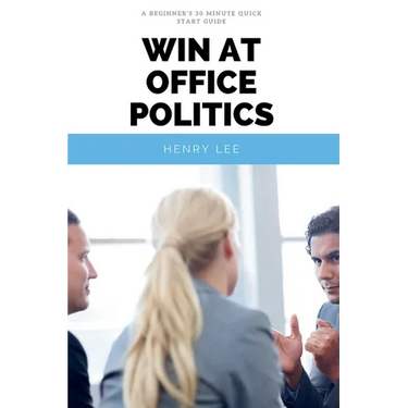 Win at Office Politics: A Beginner's 30-Minute Quick Start Guide