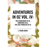 Adventures in Oz: The Scarecrow of Oz, Rinkitink in Oz, the Lost Princess of Oz, Vol. IV
