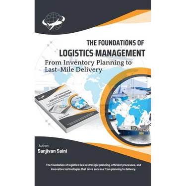 The Foundations of Logistics Management: From Inventory Planning to Last-Mile Delivery