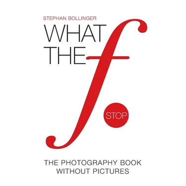 What the F Stop: The Photography Book Without Pictures