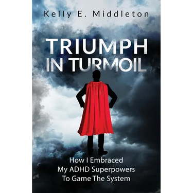Triumph in Turmoil: How I Embraced My ADHD Superpowers to Game the System