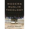 Modern Muslim Theology: Engaging God and the World with Faith and Imagination