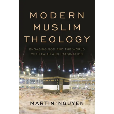 Modern Muslim Theology: Engaging God and the World with Faith and Imagination