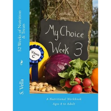 52 Weeks of Nutrition & Treats: A Nutritional Workbook Ages 8 to Adult