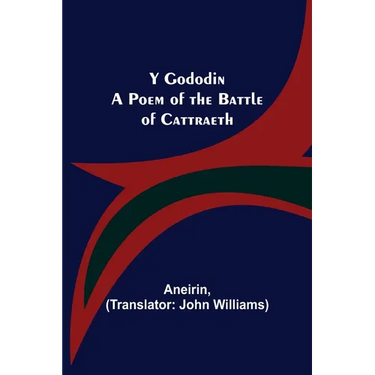 Y Gododin: A Poem of the Battle of Cattraeth