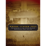 Where Custer Fell: Photographs of the Little Bighorn Battlefield Then and Now