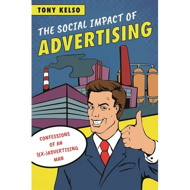 The Social Impact of Advertising: Confessions of an (Ex-)Advertising Man