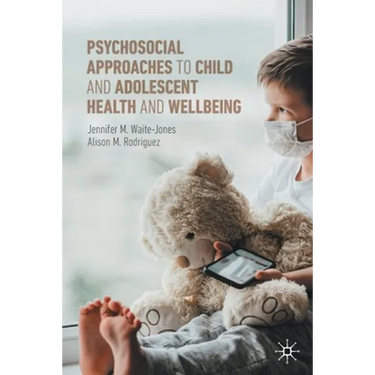 Psychosocial Approaches to Child and Adolescent Health and Wellbeing