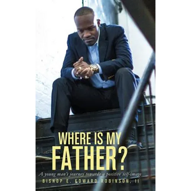 Where is my Father?: A Young Man's Journey Towards a Positive Self-image