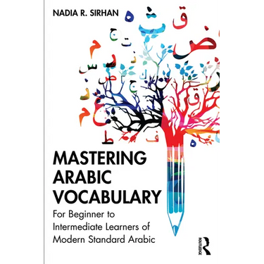 Mastering Arabic Vocabulary: For Beginner to Intermediate Learners of Modern Standard Arabic