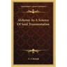 Alchemy As A Science Of Soul Transmutation