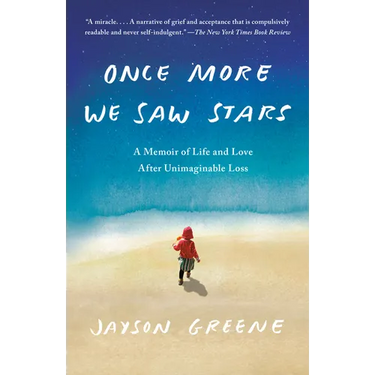 Once More We Saw Stars: A Memoir of Life and Love After Unimaginable Loss