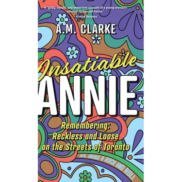 Insatiable Annie: Reckless and Loose on the Streets of Toronto