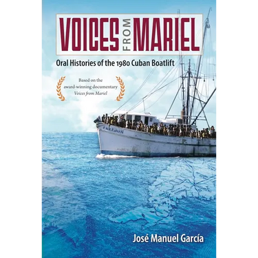 Voices from Mariel: Oral Histories of the 1980 Cuban Boatlift