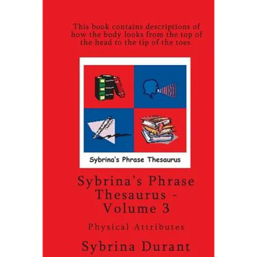 Sybrina's Phrase Thesaurus - Volume 3 - Physical Attributes