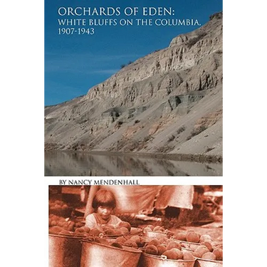 Orchards of Eden: White Bluffs on the Columbia 1907-1943