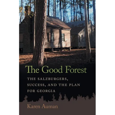 The Good Forest: The Salzburgers, Success, and the Plan for Georgia