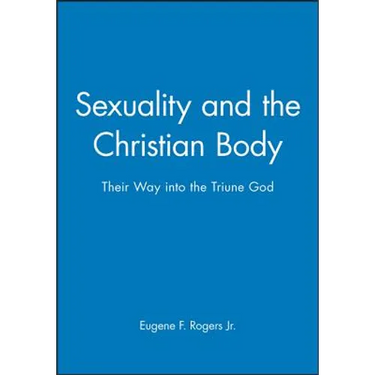 Sexuality and the Christian Body: Their Way Into the Triune God