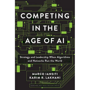 Competing in the Age of AI: Strategy and Leadership When Algorithms and Networks Run the World