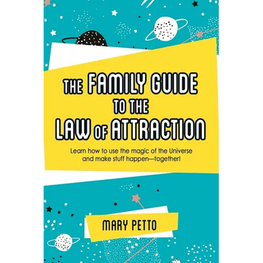 The Family Guide to the Law of Attraction: Learn How to Use the Magic of the Universe and Make Stuff Happen--Together!