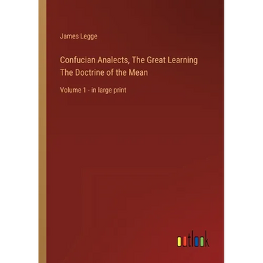 Confucian Analects, The Great Learning The Doctrine of the Mean: Volume 1 - in large print