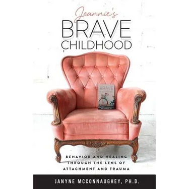 Jeannie's Brave Childhood: Behavior and Healing through the Lens of Attachment and Trauma