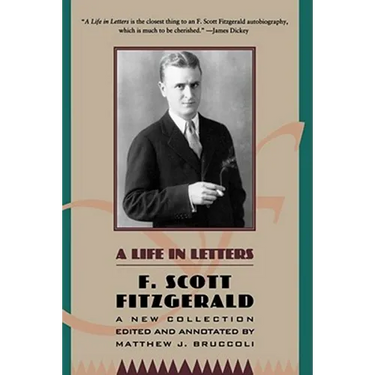 A Life in Letters: A New Collection Edited and Annotated by Matthew J. Bruccoli