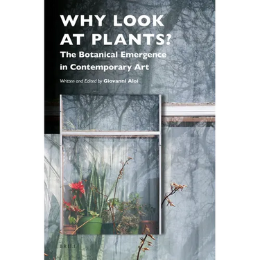 Why Look at Plants?: The Botanical Emergence in Contemporary Art