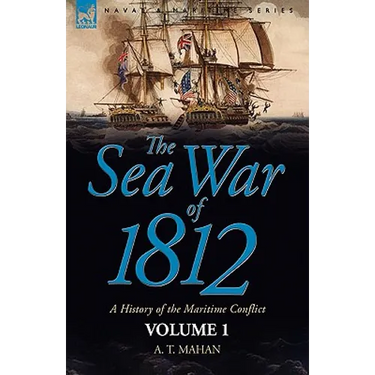 The Sea War of 1812: a History of the Maritime Conflict--Volume 1
