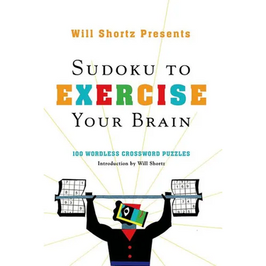 Will Shortz Presents Sudoku to Exercise Your Brain: 100 Wordless Crossword Puzzles