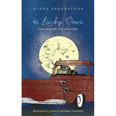 The Lucky Ones: Poems about life, love and wonder.