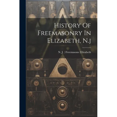 History Of Freemasonry In Elizabeth, N.j