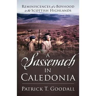 A Sassenach in Caledonia: Reminiscences of a Boyhood in the Scottish Highlands