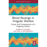Blood Revenge in Irregular Warfare: Causes and Consequences of a Lingering Custom