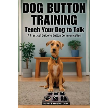 Button Training for Dogs: Teach Your Dog to Talk: A Practical Guide to Button Communication