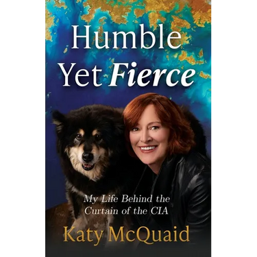 Humble Yet Fierce: My Life Behind the Curtain of the CIA
