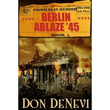 Berlin Ablaze '45: Profiles in Murder: Book 5