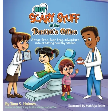 (NOT) Scary Stuff at the Dentist's Office: A Tear-Free, Fear-Free Adventure Into Creating Healthy Smiles