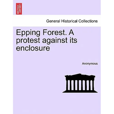 Epping Forest. a Protest Against Its Enclosure