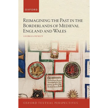 Reimagining the Past in the Borderlands of Medieval England and Wales