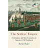 The Settlers' Empire: Colonialism and State Formation in America's Old Northwest