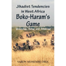 Jihadist Tendencies in West Africa: Boko Haram's Game - Yesterday, Today and Tomorrow