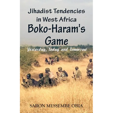 Jihadist Tendencies in West Africa: Boko Haram's Game - Yesterday, Today and Tomorrow